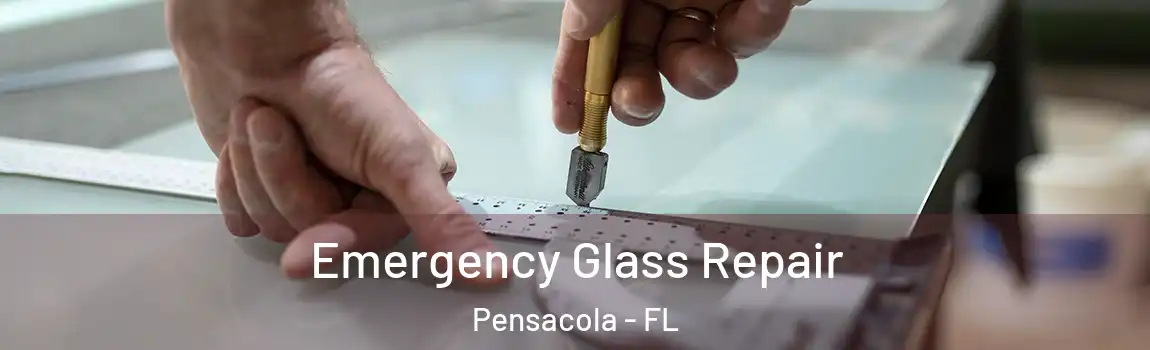 Emergency Glass Repair Pensacola - FL
