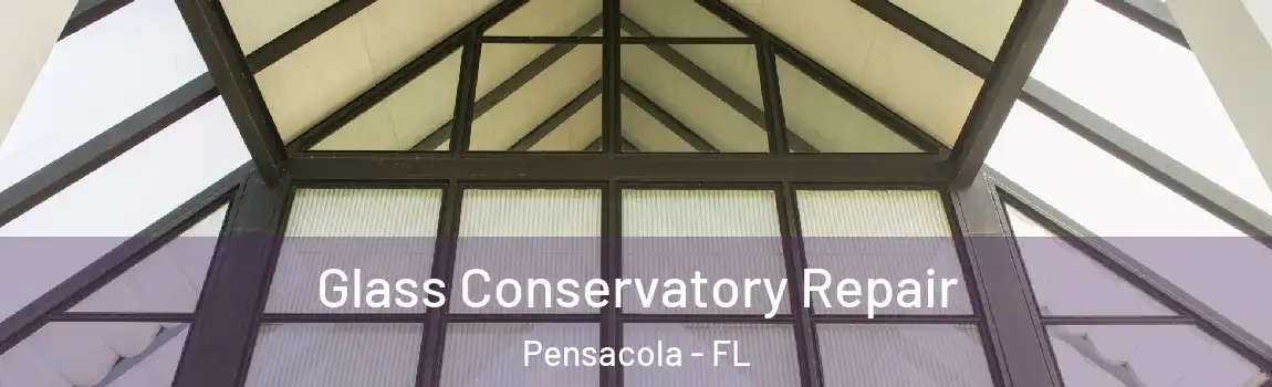 Glass Conservatory Repair Pensacola - FL