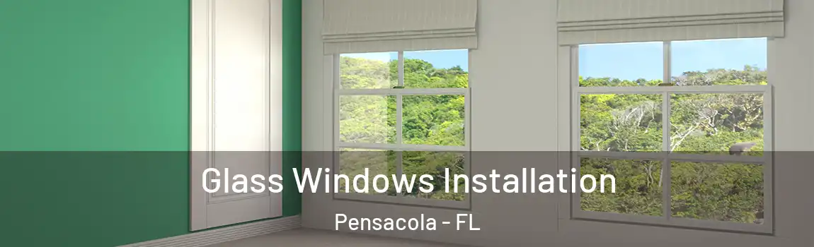 Glass Windows Installation Pensacola - FL